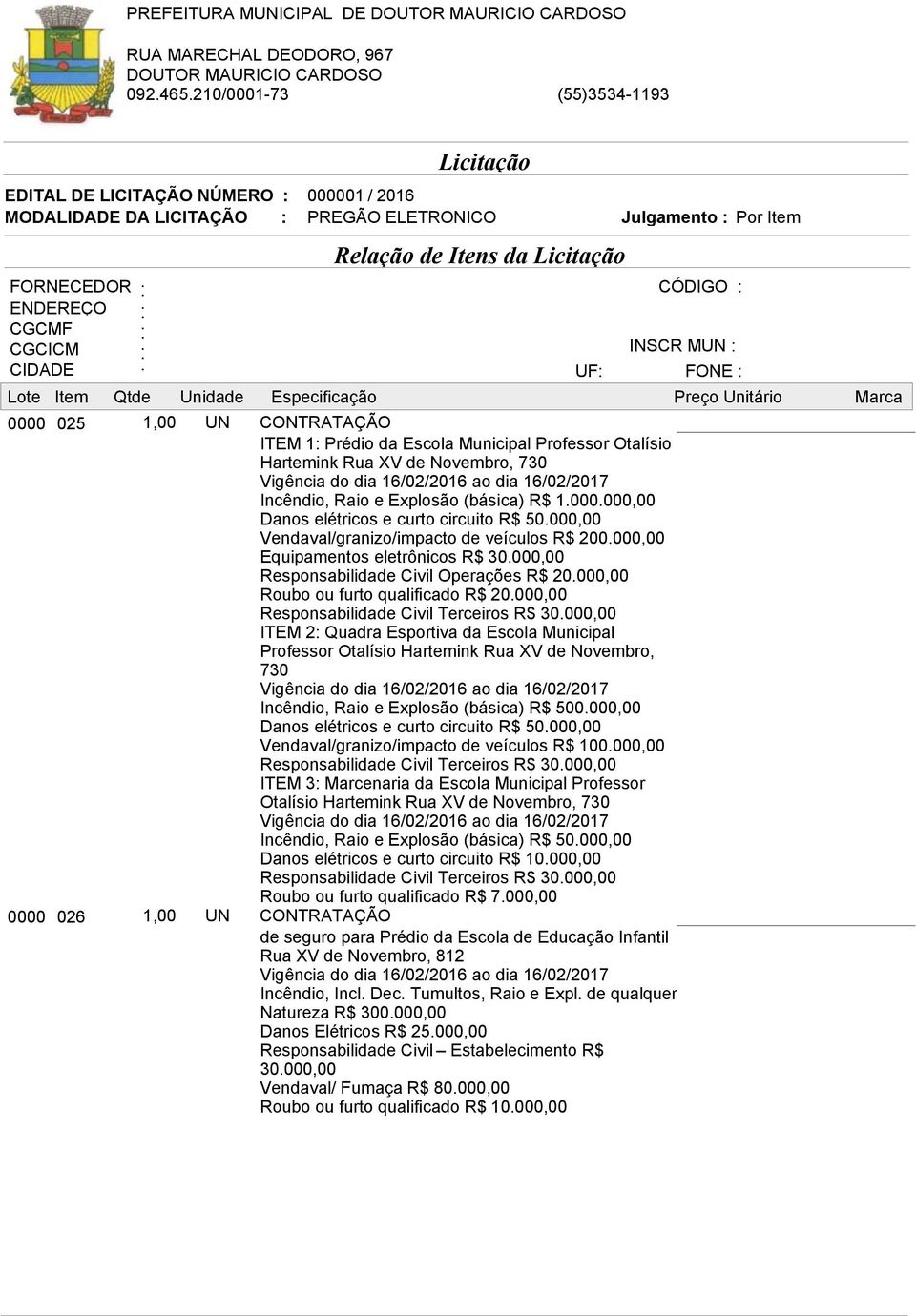 000,00 Responsabilidade Civil Operações R$ 20.000,00 Roubo ou furto qualificado R$ 20.000,00 Responsabilidade Civil Terceiros R$ 30.