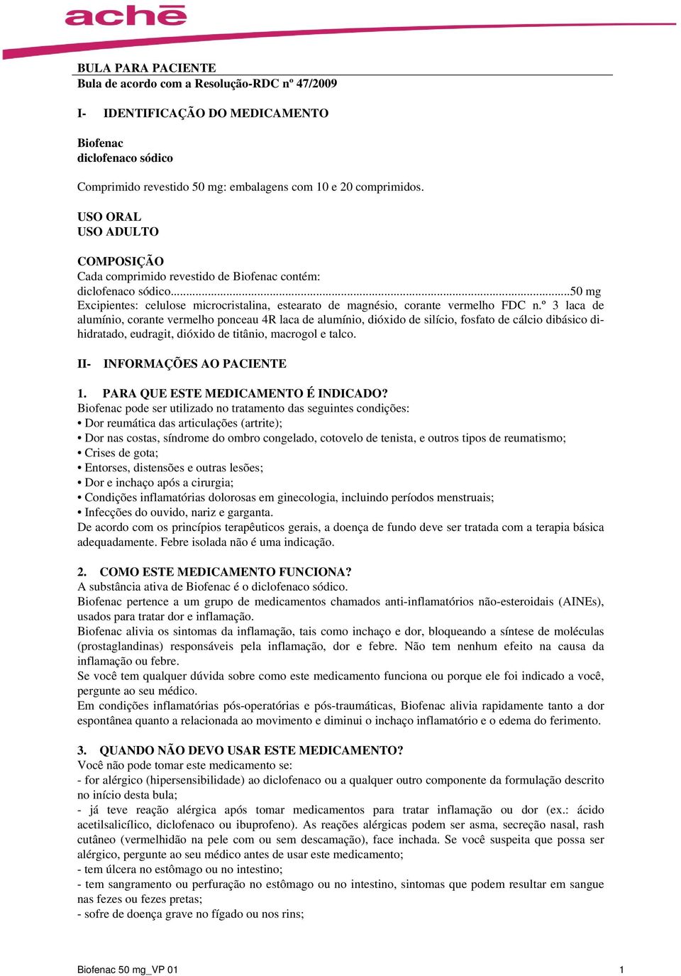 º 3 laca de alumínio, corante vermelho ponceau 4R laca de alumínio, dióxido de silício, fosfato de cálcio dibásico dihidratado, eudragit, dióxido de titânio, macrogol e talco.