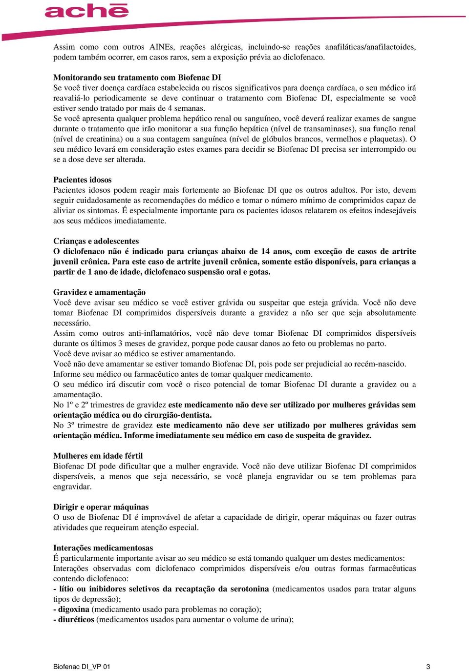 tratamento com Biofenac DI, especialmente se você estiver sendo tratado por mais de 4 semanas.