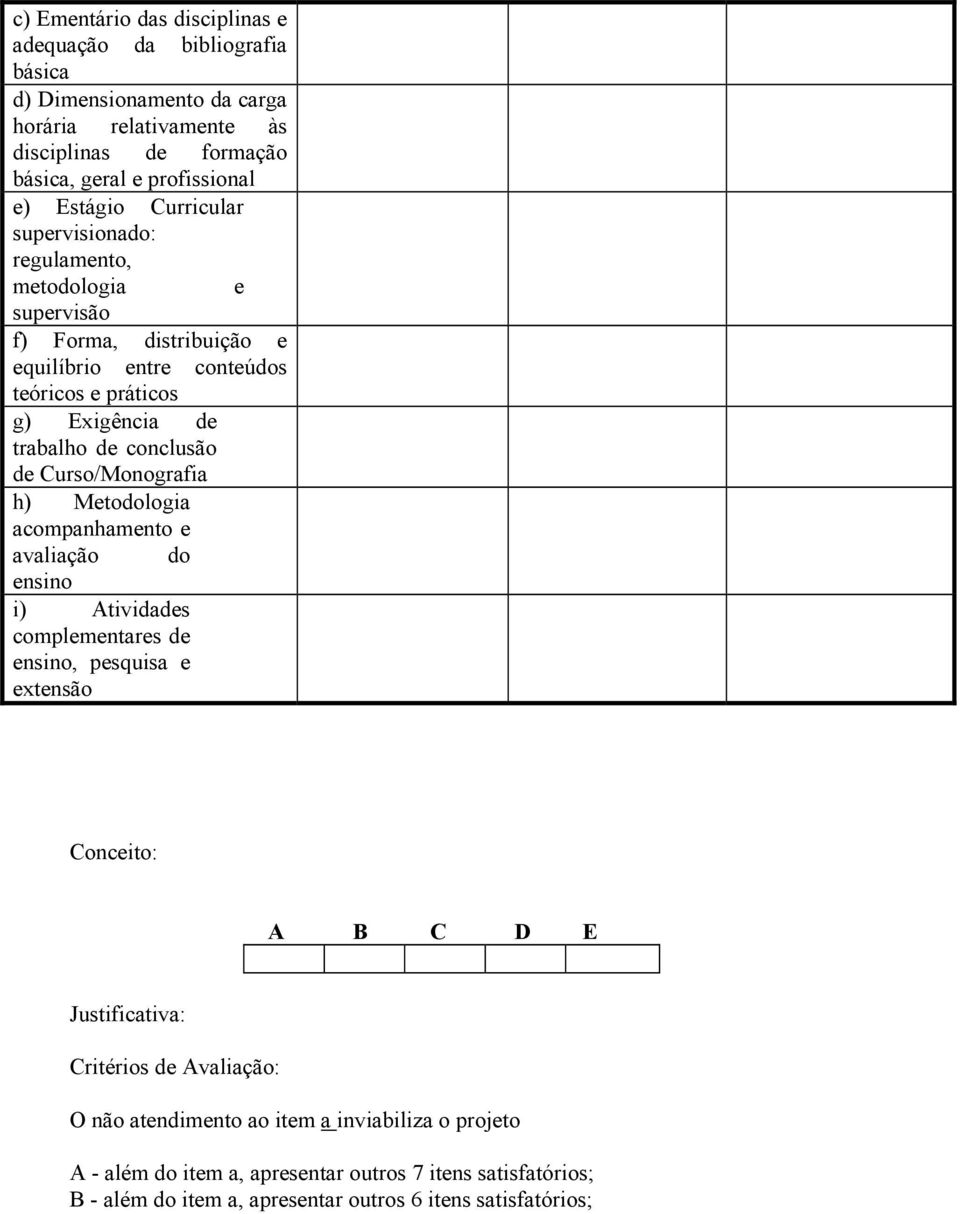 conclusão de Curso/Monografia h) Metodologia acompanhamento e avaliação do ensino i) Atividades complementares de ensino, pesquisa e extensão Justificativa: Critérios de