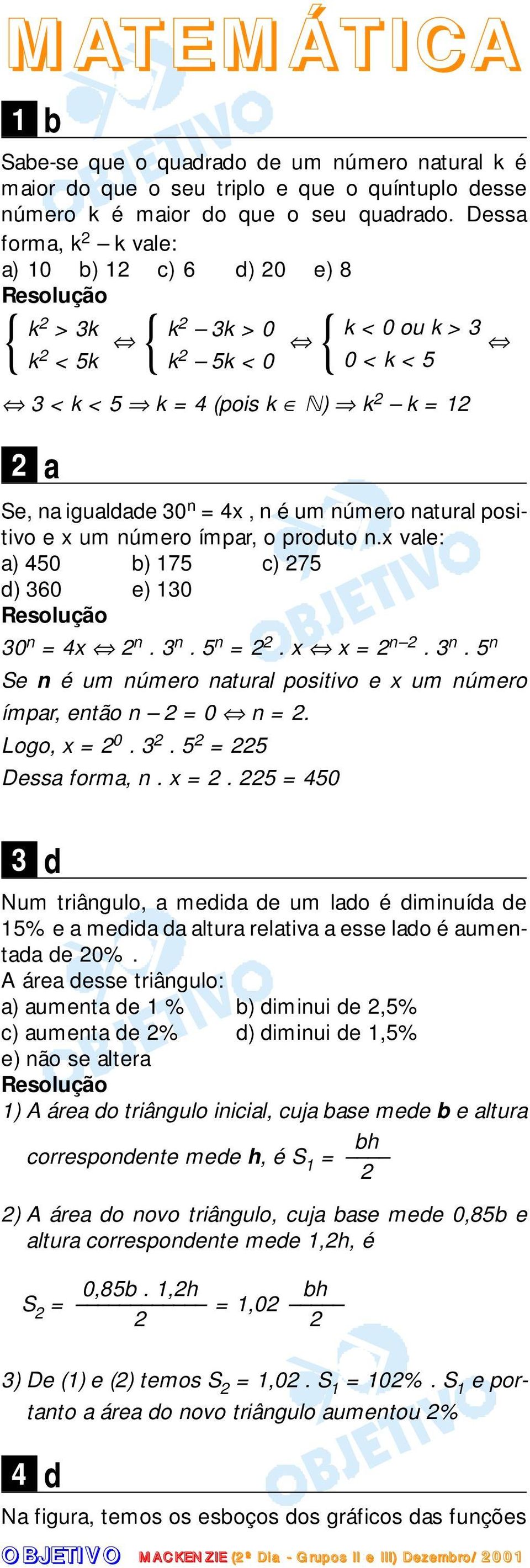 ímpr, o produto n.x vle: ) 450 b) 75 c) 75 d) 60 e) 0 0 n = 4x n. n. 5 n =. x x = n. n. 5 n Se n é um número nturl positivo e x um número ímpr, então n = 0 n =. Logo, x = 0.. 5 = 5 Dess form, n. x =. 5 = 450 d Num triângulo, medid de um ldo é diminuíd de 5% e medid d ltur reltiv esse ldo é umentd de 0%.