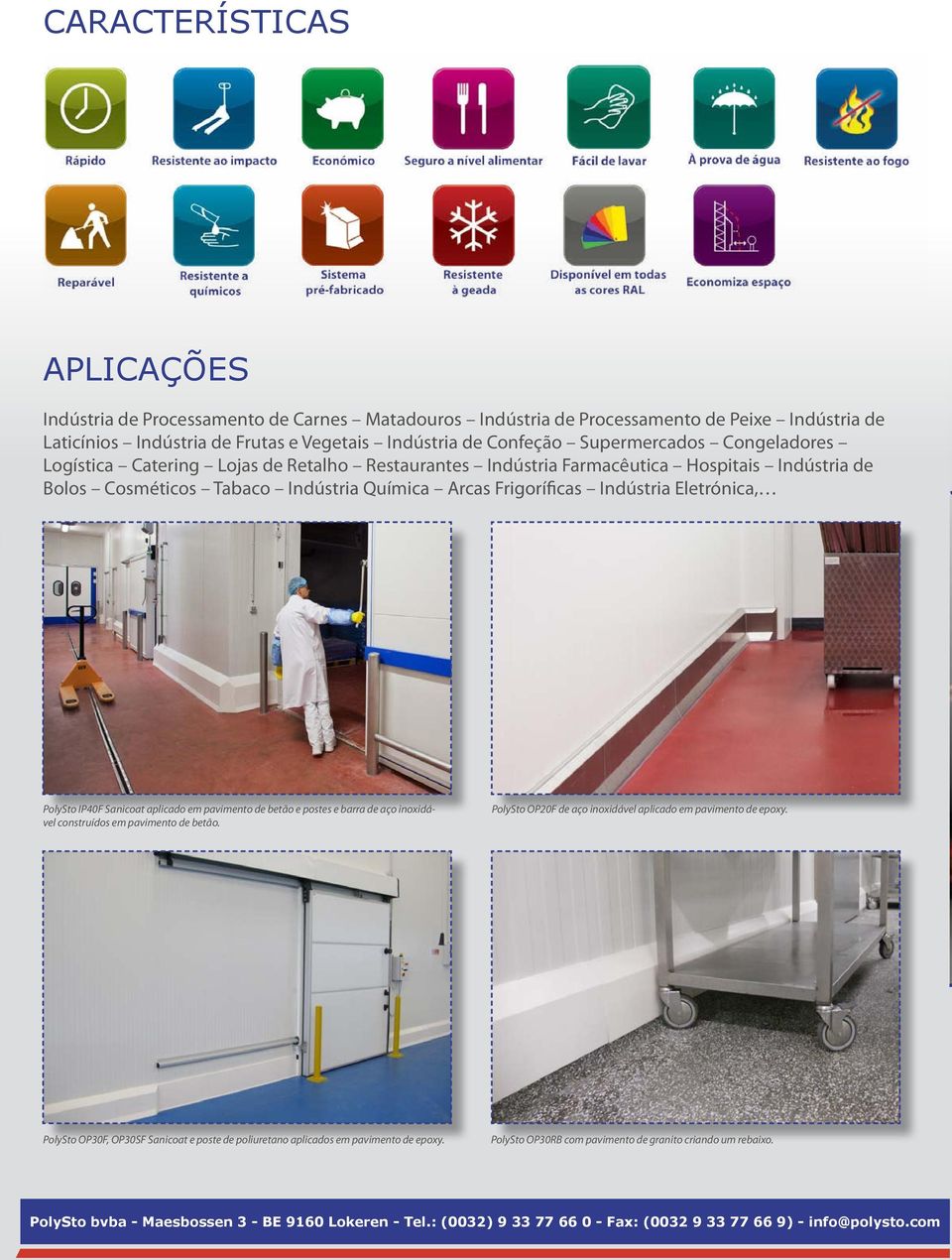 Eletrónica, PolySto IP40F Sanicoat aplicado em pavimento de betão e postes e barra de aço inoxidável construídos em pavimento de betão. PolySto OP20F de aço inoxidável aplicado em pavimento de epoxy.