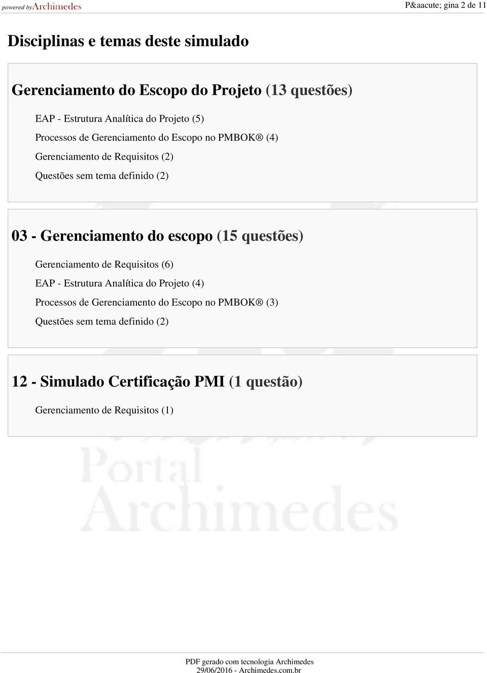 Gerenciamento do escopo (15 questões) Gerenciamento de Requisitos (6) EAP - Estrutura Analítica do Projeto (4) Processos de