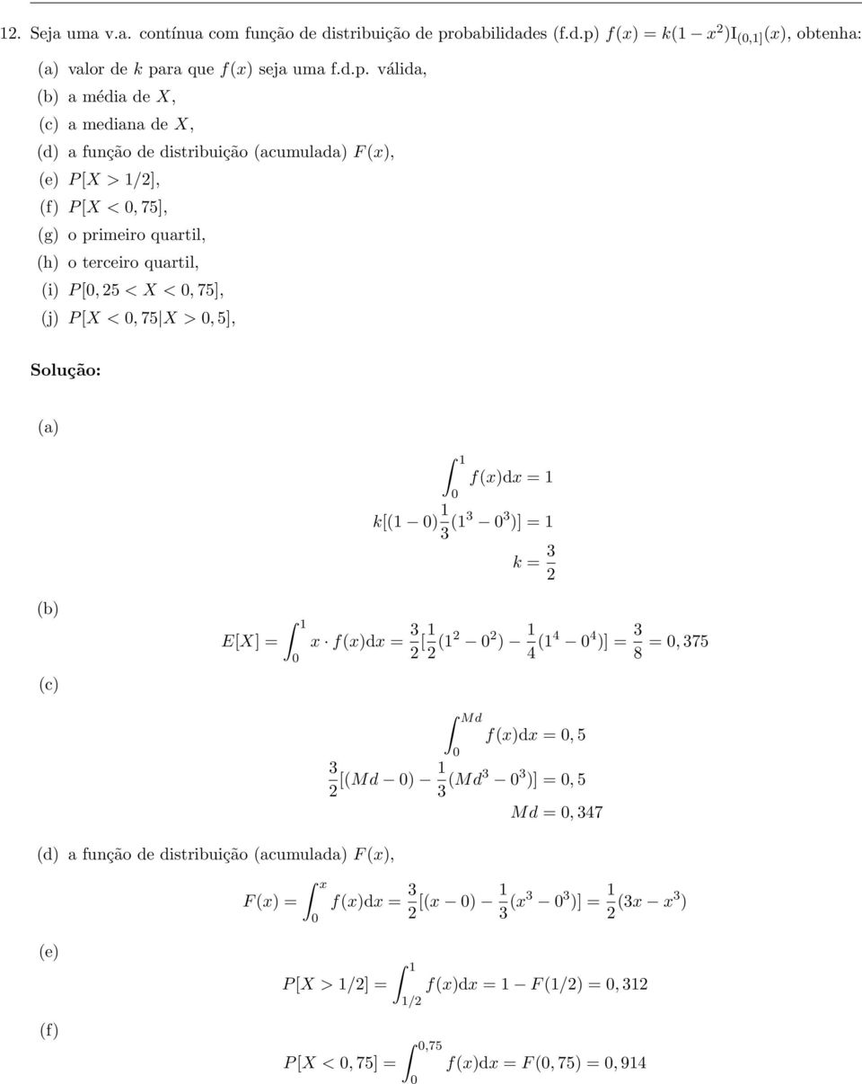 f(x) = k(1 x 2 )I (0,1] (x), obtenha: (a) valor de k pa