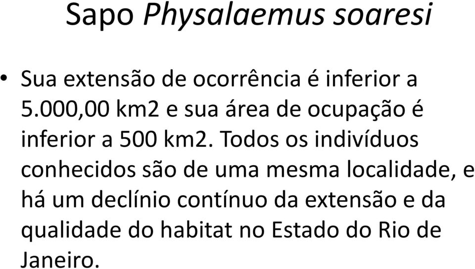 Todos os indivíduos conhecidos são de uma mesma localidade, e há um