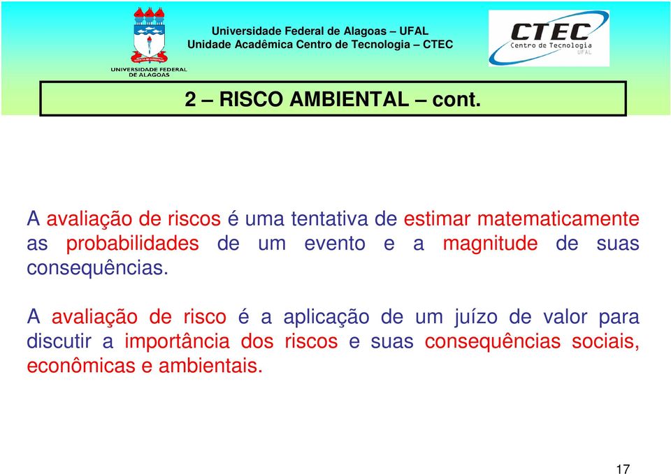 probabilidades de um evento e a magnitude de suas consequências.