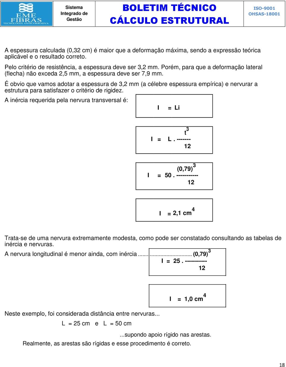 É obvio que vamos adotar a espessura de 3,2 mm (a célebre espessura empírica) e nervurar a estrutura para satisfazer o critério de rigidez.