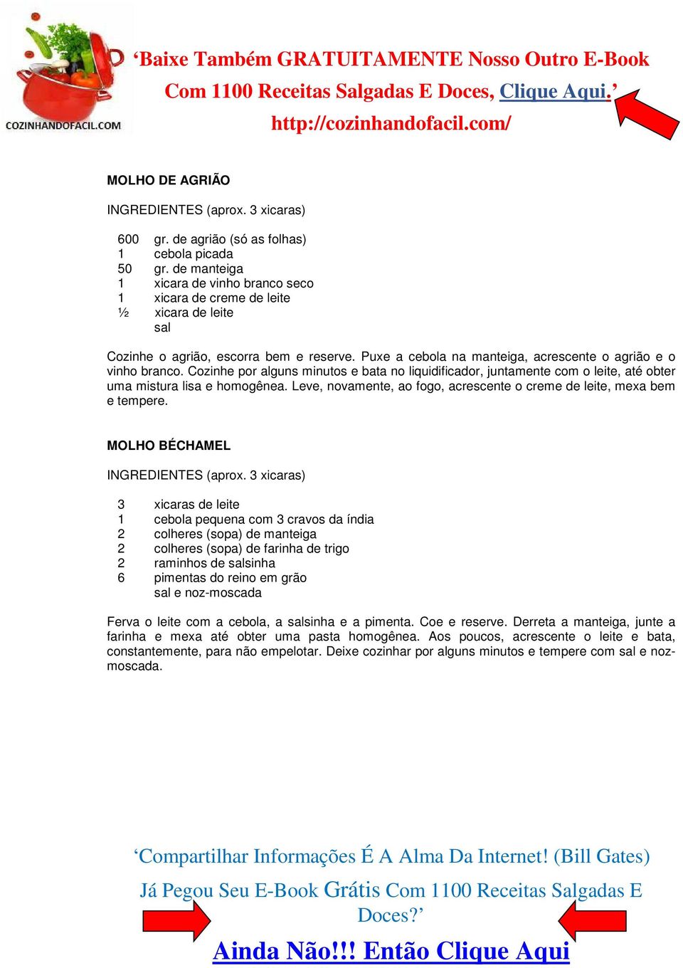 Cozinhe por alguns minutos e bata no liquidificador, juntamente com o leite, até obter uma mistura lisa e homogênea. Leve, novamente, ao fogo, acrescente o creme de leite, mexa bem e tempere.