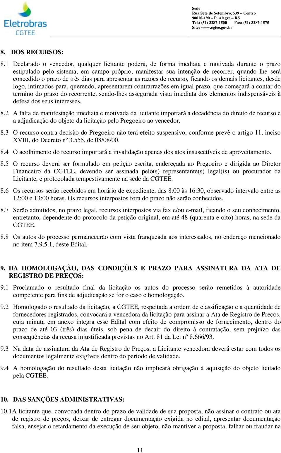 concedido o prazo de três dias para apresentar as razões de recurso, ficando os demais licitantes, desde logo, intimados para, querendo, apresentarem contrarrazões em igual prazo, que começará a