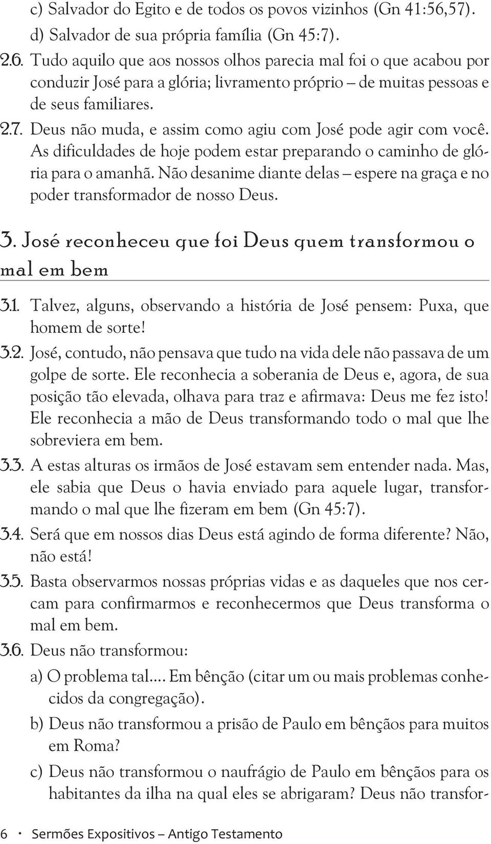 Tudo aquilo que aos nossos olhos parecia mal foi o que acabou por conduzir José para a glória; livramento próprio de muitas pessoas e de seus familiares. 2.7.