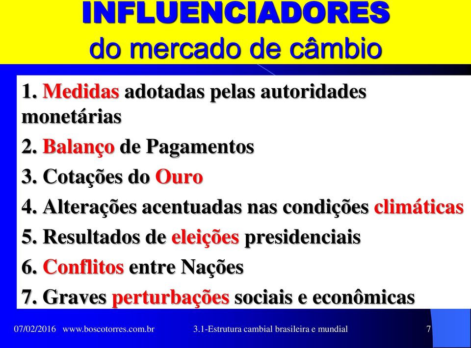 Alterações acentuadas nas condições climáticas 5. Resultados de eleições presidenciais 6.