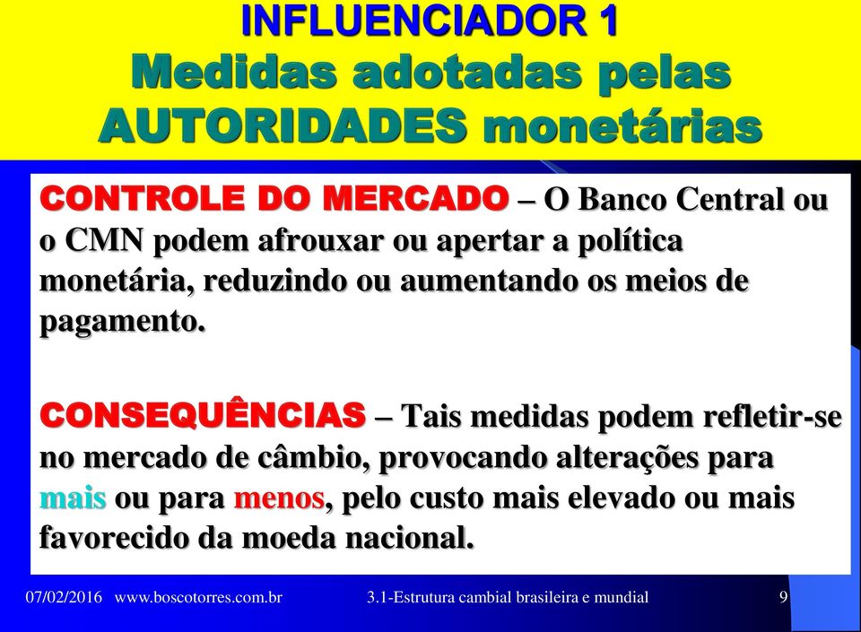 CONSEQUÊNCIAS Tais medidas podem refletir-se no mercado de câmbio, provocando alterações para mais ou para menos,