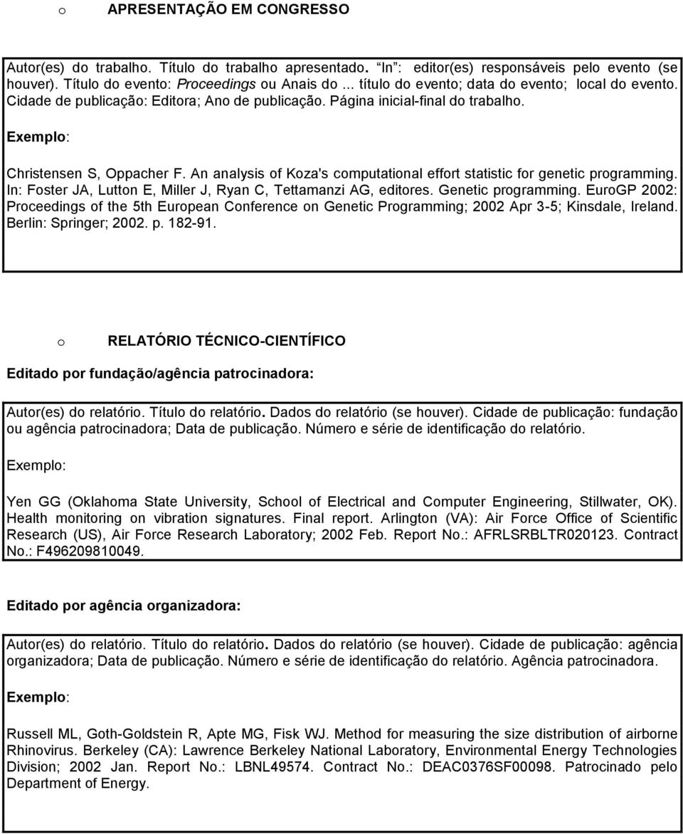 An analysis f Kza's cmputatinal effrt statistic fr genetic prgramming. In: Fster JA, Luttn E, Miller J, Ryan C, Tettamanzi AG, editres. Genetic prgramming.