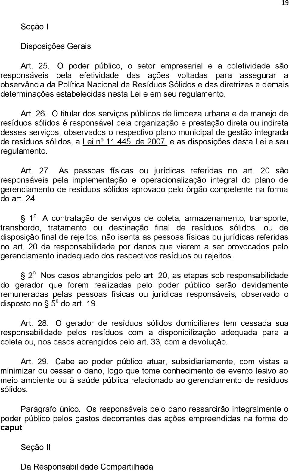 demais determinações estabelecidas nesta Lei e em seu regulamento. Art. 26.