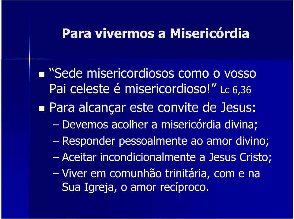 Lc 6,36 Para alcançar este convite de Jesus: Devemos acolher a misericórdia