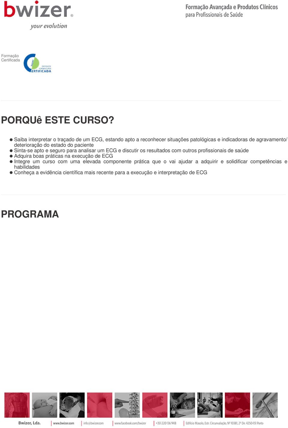 estado do paciente Sinta-se apto e seguro para analisar um ECG e discutir os resultados com outros profissionais de saúde Adquira boas