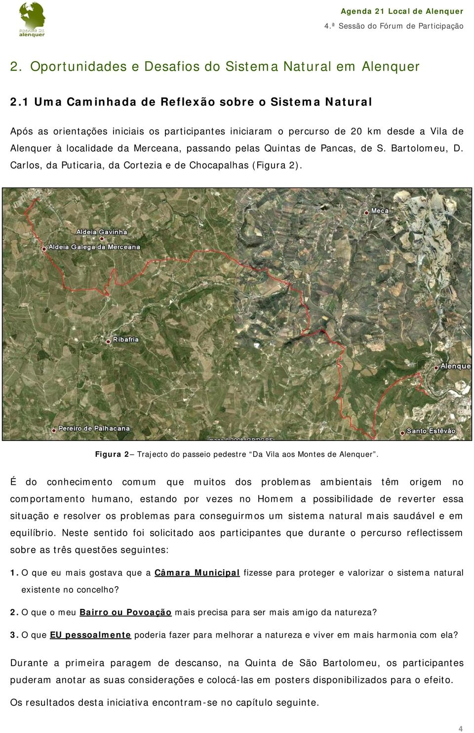 Quintas de Pancas, de S. Bartolomeu, D. Carlos, da Puticaria, da Cortezia e de Chocapalhas (Figura 2). Figura 2 Trajecto do passeio pedestre Da Vila aos Montes de Alenquer.