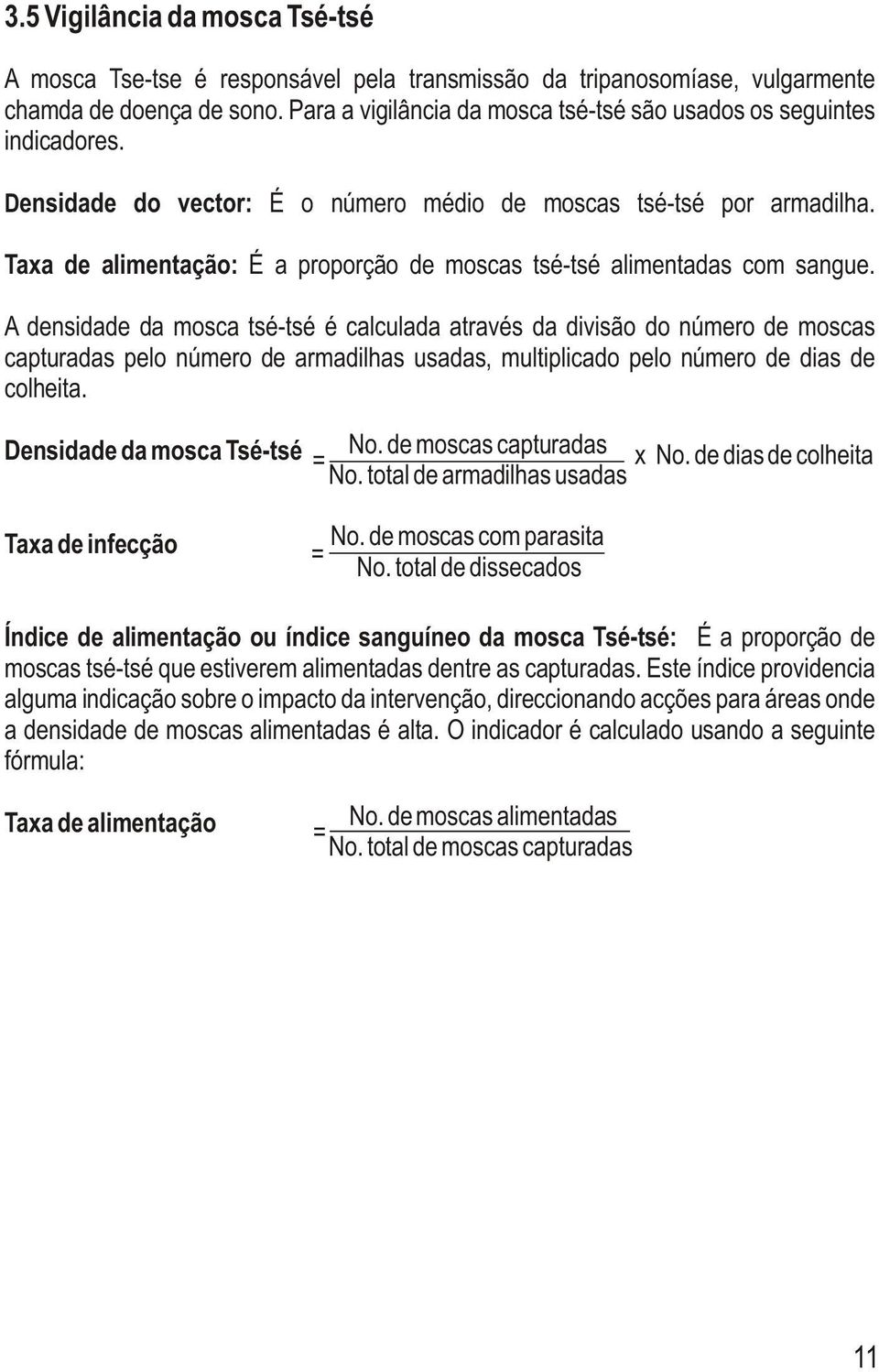 Taxa de alimentação: É a proporção de moscas tsé-tsé alimentadas com sangue.