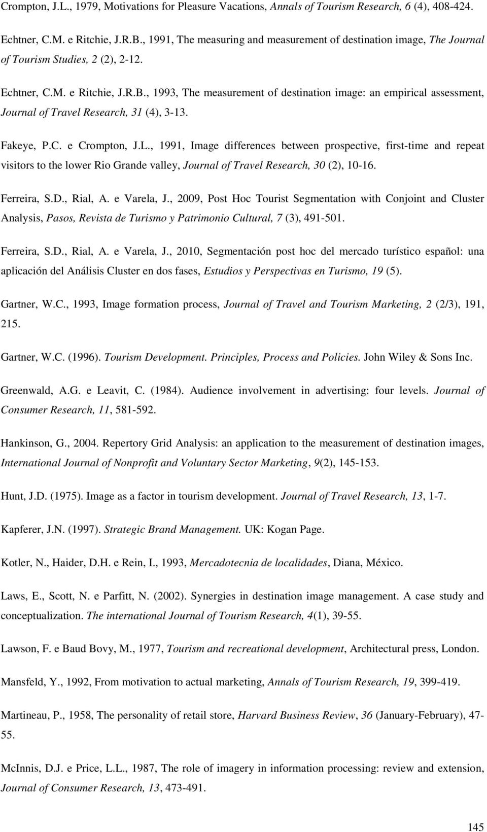 , 1993, The measurement of destination image: an empirical assessment, Journal of Travel Research, 31 (4), 3-13. Fakeye, P.C. e Crompton, J.L.