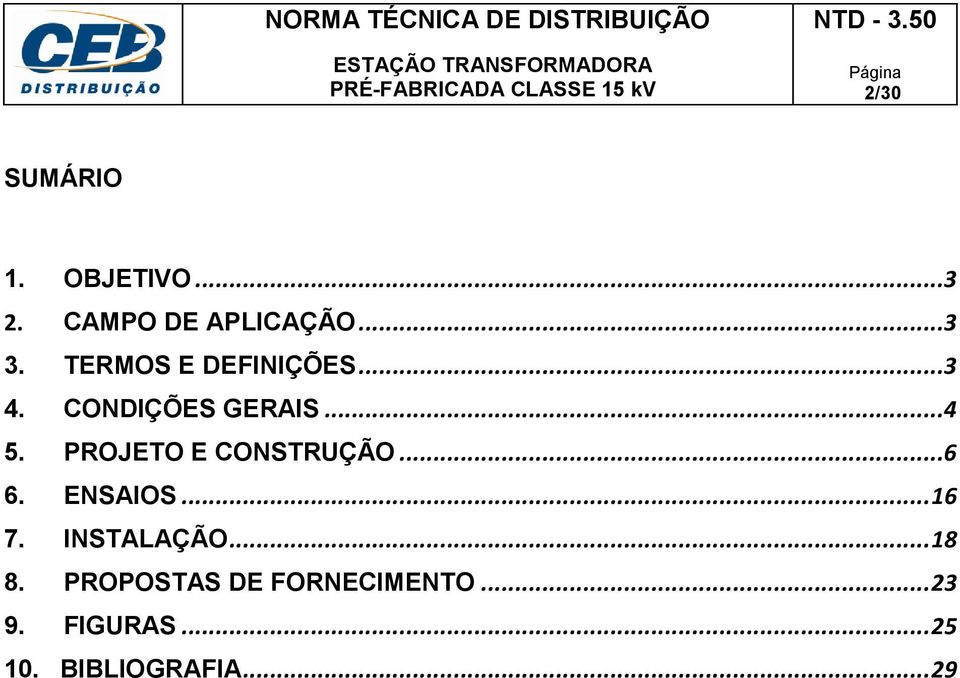 PROJETO E CONSTRUÇÃO...6 6. ENSAIOS... 16 7. INSTALAÇÃO... 18 8.