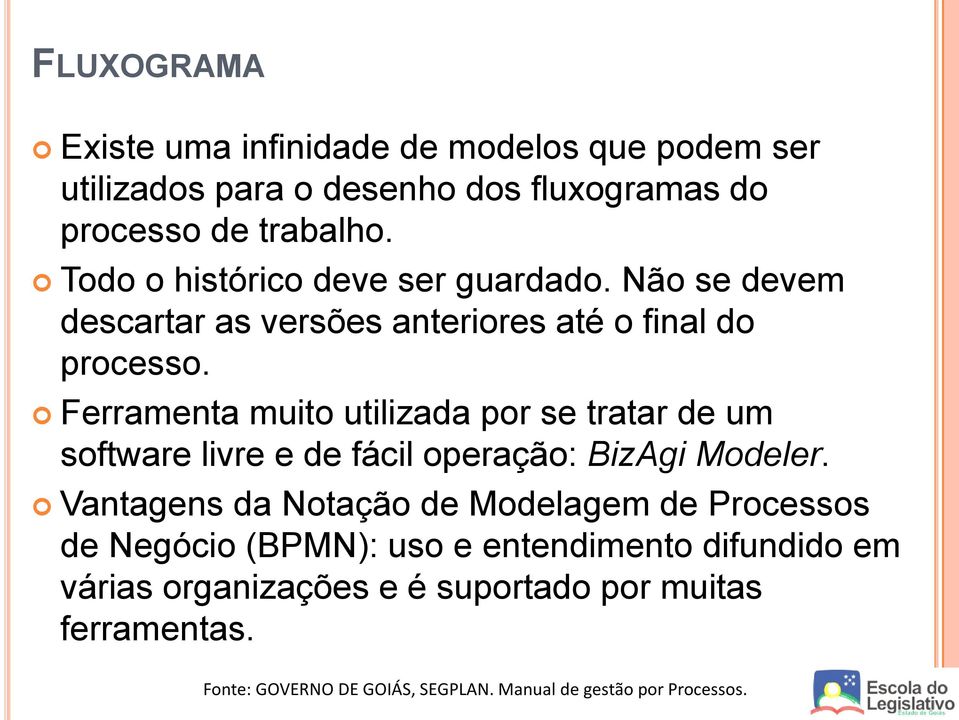 Ferramenta muito utilizada por se tratar de um software livre e de fácil operação: BizAgi Modeler.