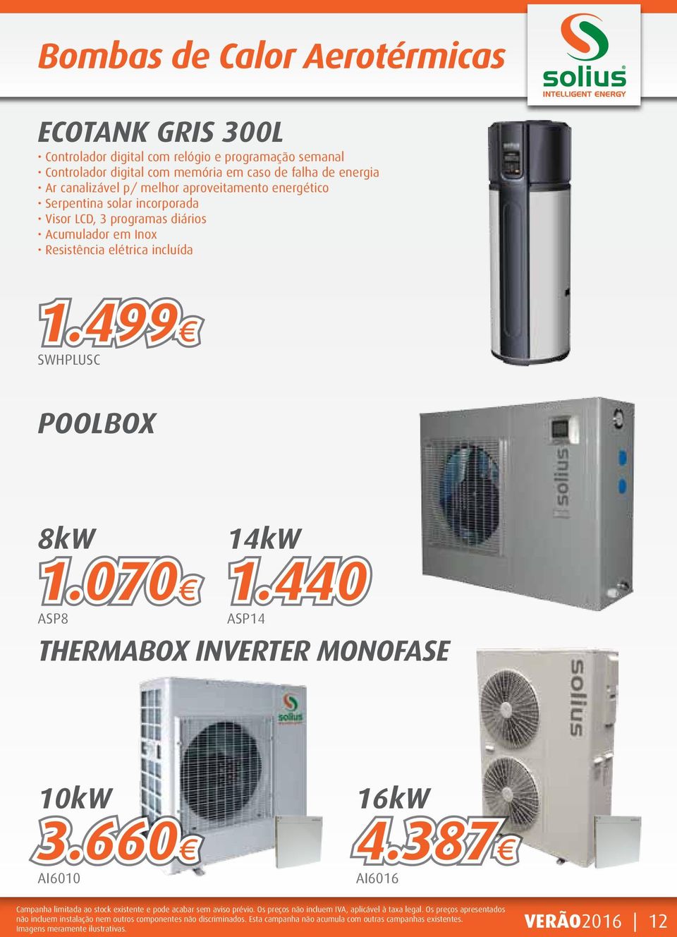 solar incorporada Visor LCD, 3 programas diários Acumulador em Inox Resistência elétrica incluída 1.