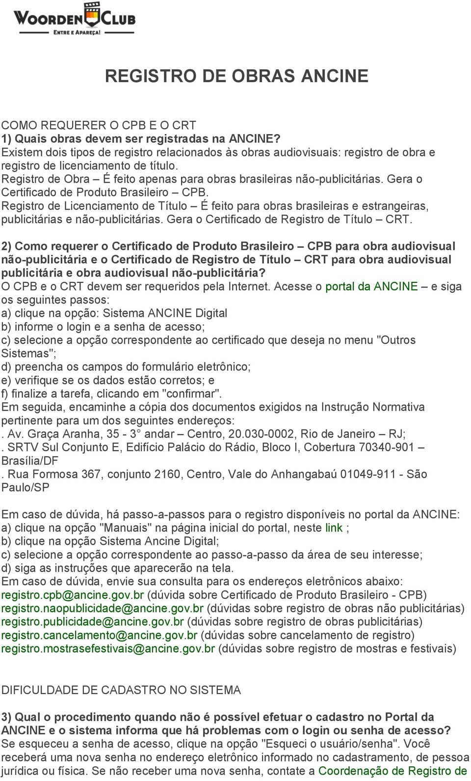 Gera o Certificado de Produto Brasileiro CPB. Registro de Licenciamento de Título É feito para obras brasileiras e estrangeiras, publicitárias e não-publicitárias.