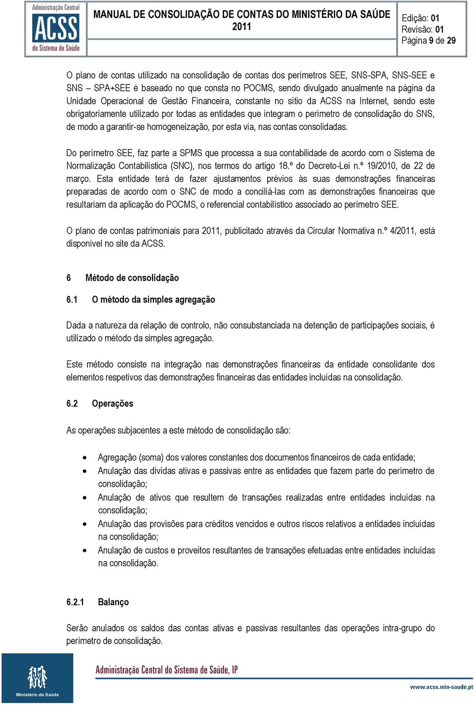 homogeneização, por esta via, nas contas consolidadas.