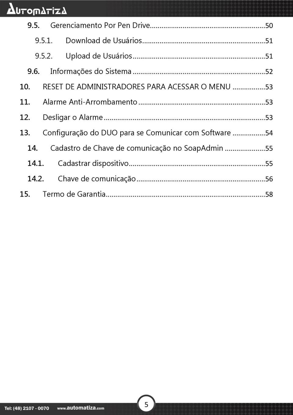 ..53 12. Desligar o Alarme...53 13. Configuração do DUO para se Comunicar com Software...54 14.