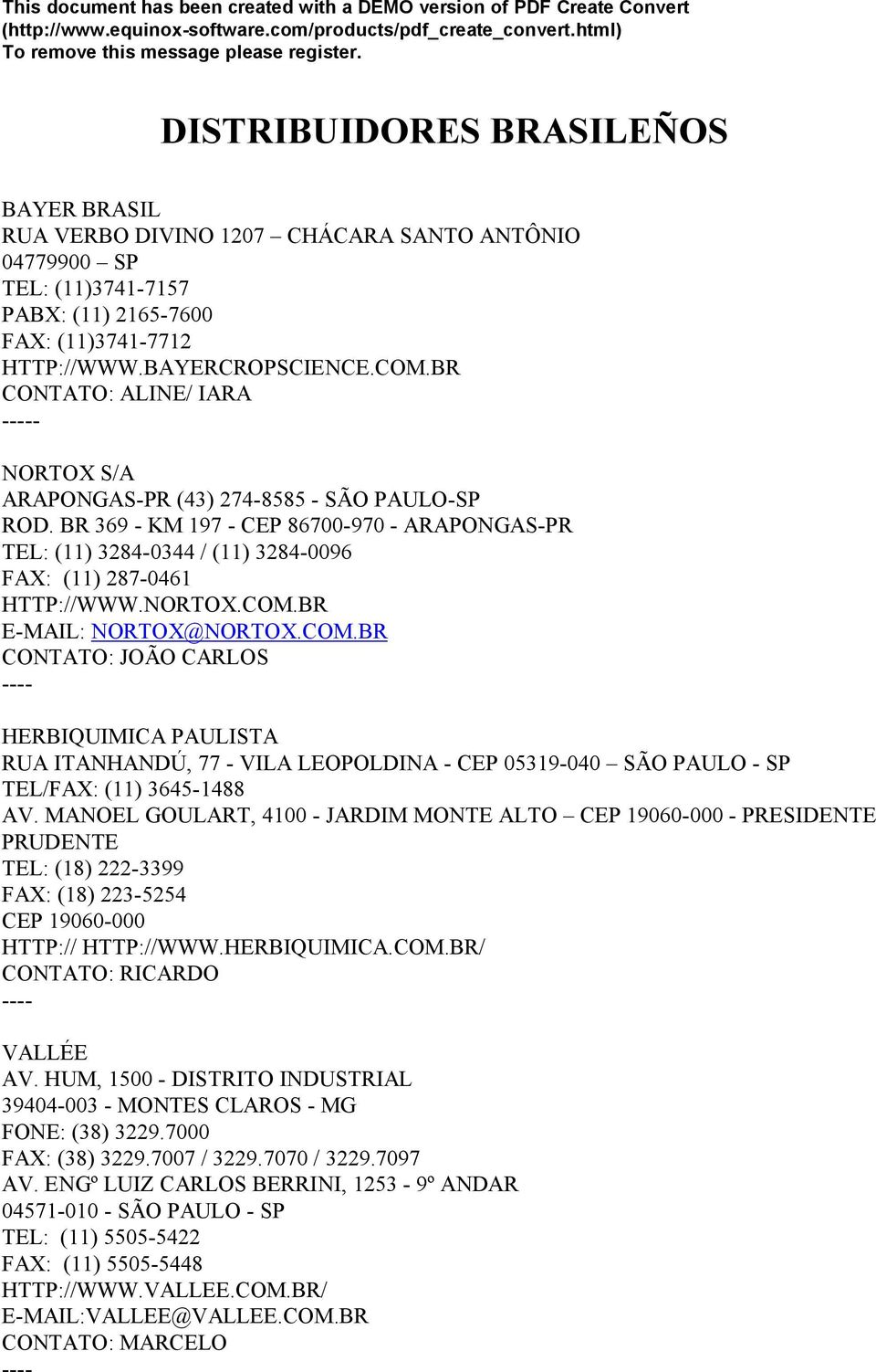 NORTOX.COM.BR E-MAIL: NORTOX@NORTOX.COM.BR CONTATO: JOÃO CARLOS HERBIQUIMICA PAULISTA RUA ITANHANDÚ, 77 - VILA LEOPOLDINA - CEP 05319-040 SÃO PAULO - SP TEL/FAX: (11) 3645-1488 AV.