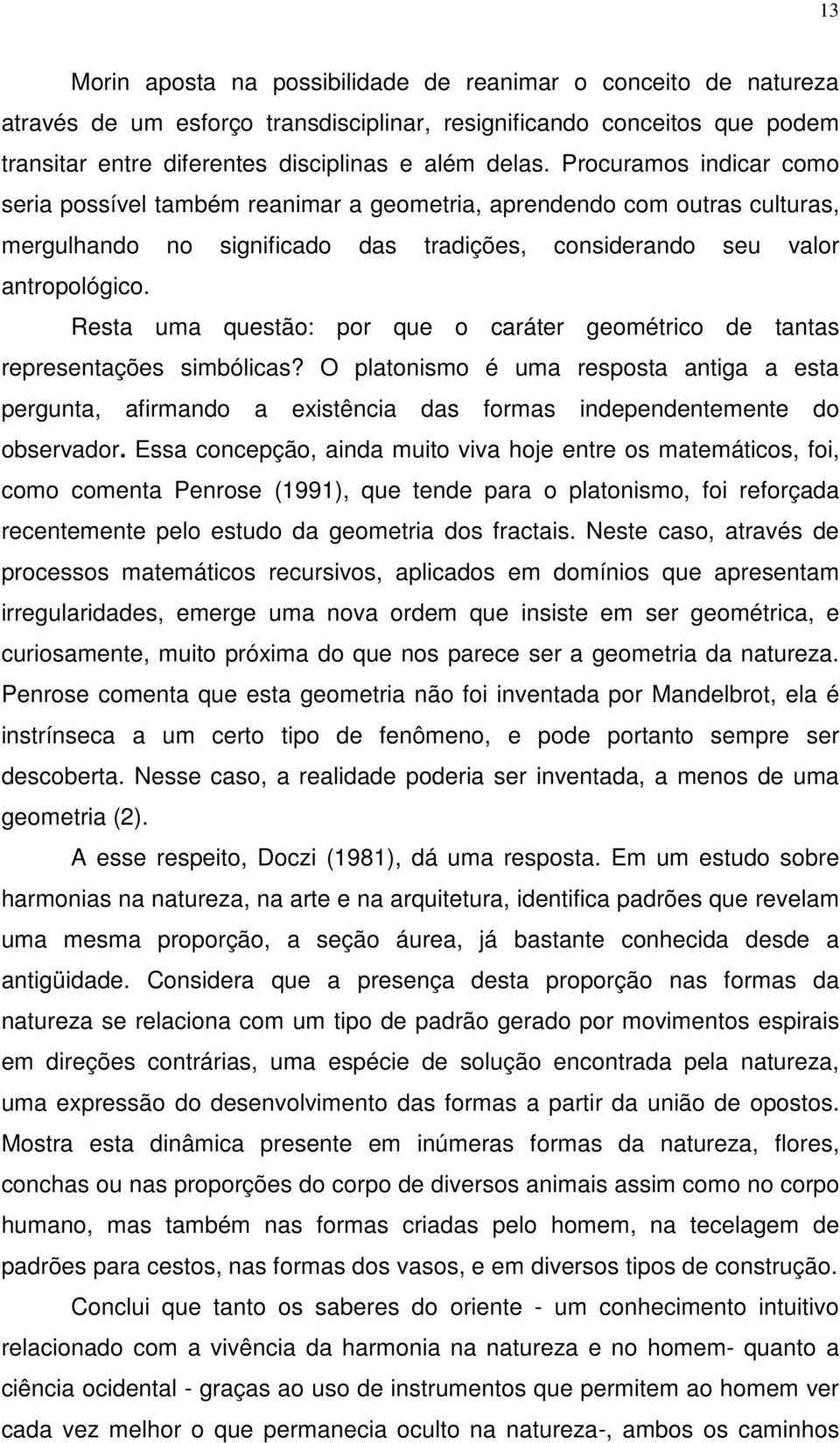 Resta uma questão: por que o caráter geométrico de tantas representações simbólicas?