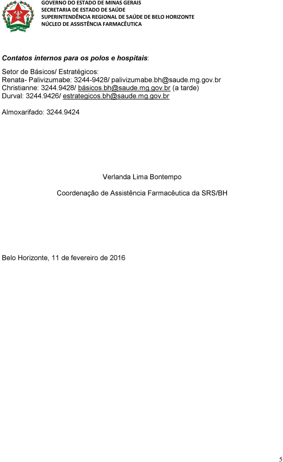 9426/ estrategicos.bh@saude.mg.gov.br Almoxarifado: 3244.