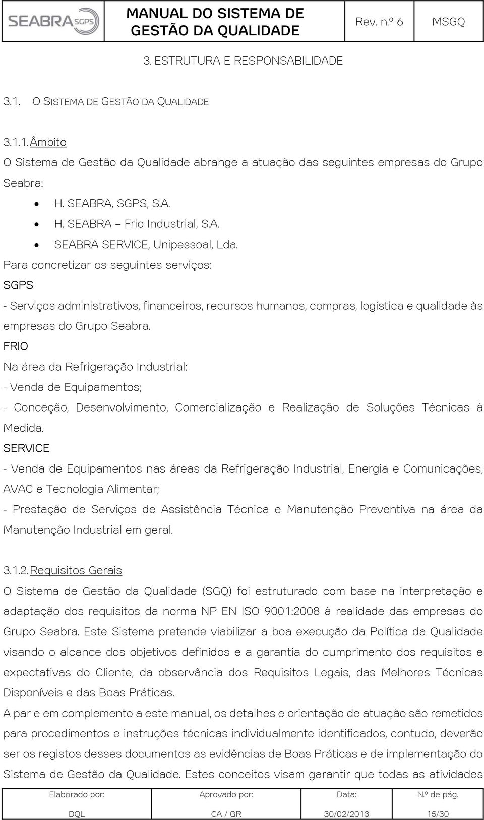 FRIO Na área da Refrigeração Industrial: - Venda de Equipamentos; - Conceção, Desenvolvimento, Comercialização e Realização de Soluções Técnicas à Medida.