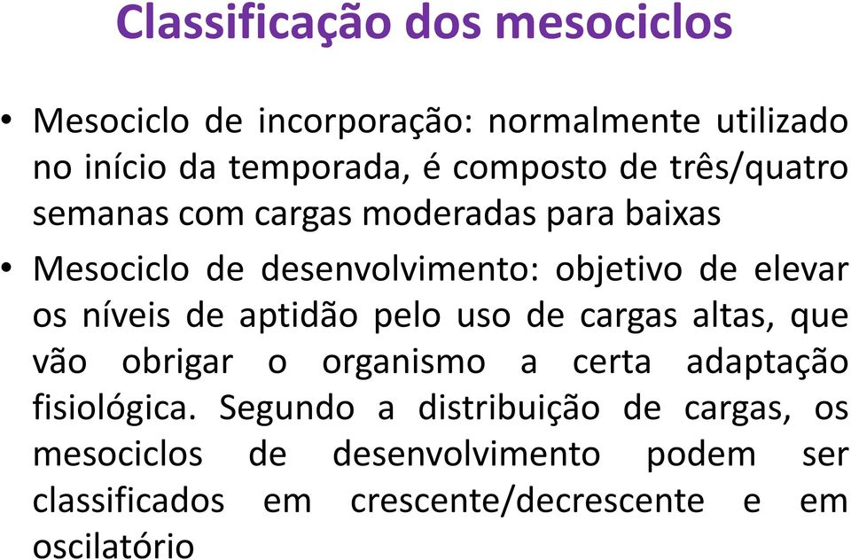 níveis de aptidão pelo uso de cargas altas, que vão obrigar o organismo a certa adaptação fisiológica.