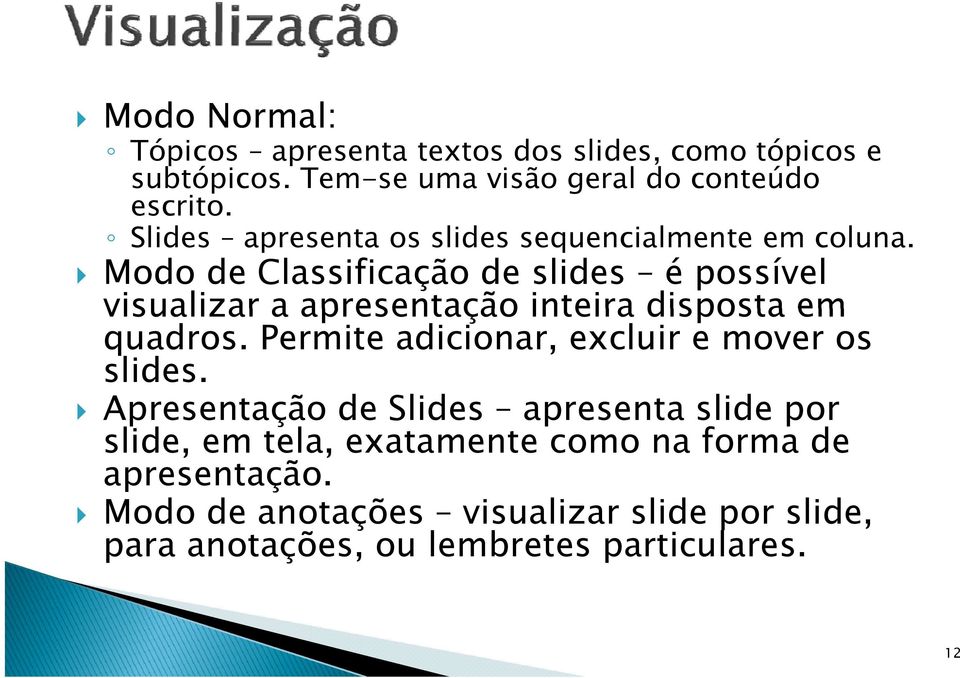 Modo de Classificação de slides é possível visualizar a apresentação inteira disposta em quadros.