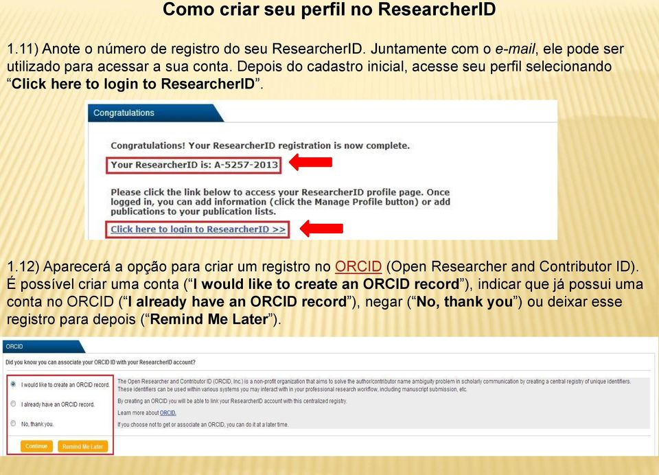 Depois do cadastro inicial, acesse seu perfil selecionando Click here to login to ResearcherID. 1.