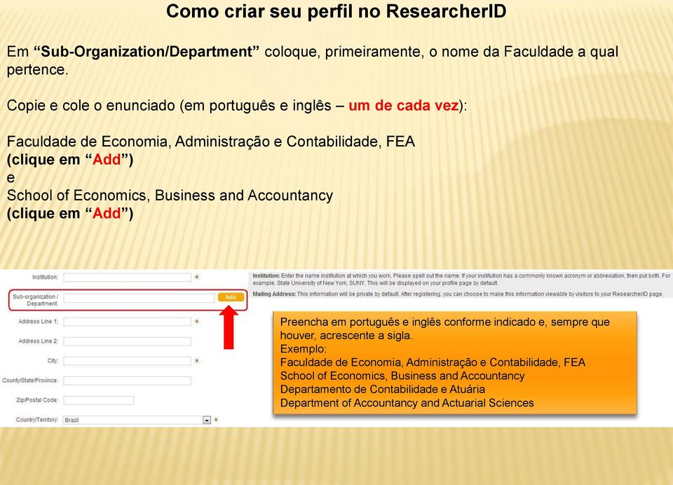 Economics, Business and Accountancy (clique em Add ) Preencha em português e inglês conforme indicado e, sempre que houver, acrescente a sigla.