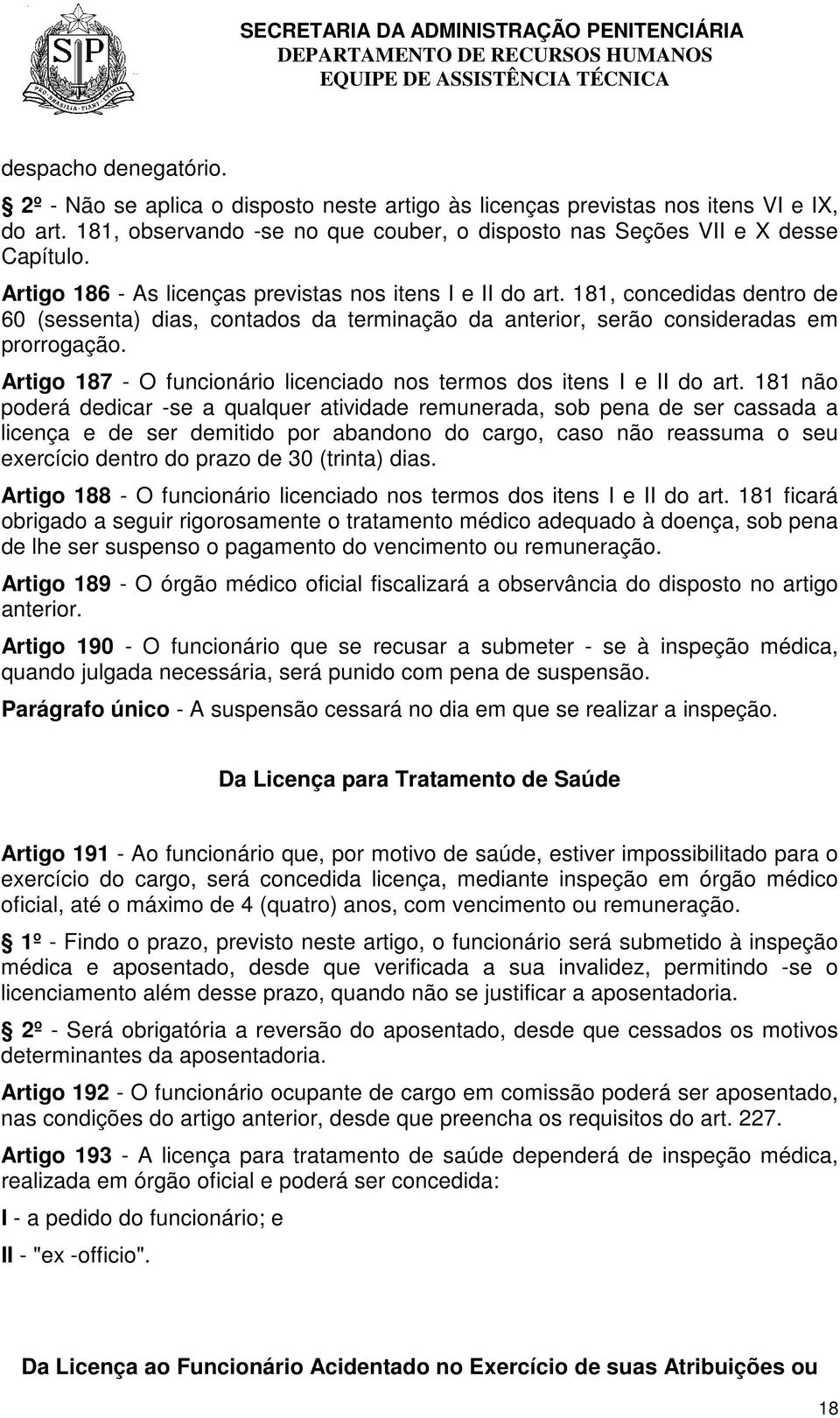 Artigo 187 - O funcionário licenciado nos termos dos itens I e II do art.