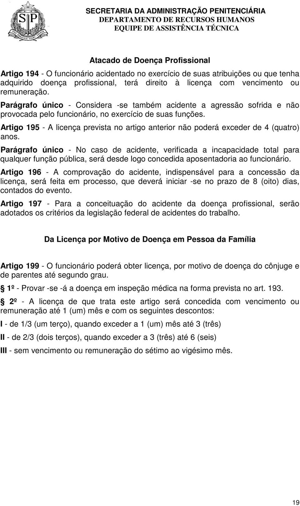 Artigo 195 - A licença prevista no artigo anterior não poderá exceder de 4 (quatro) anos.