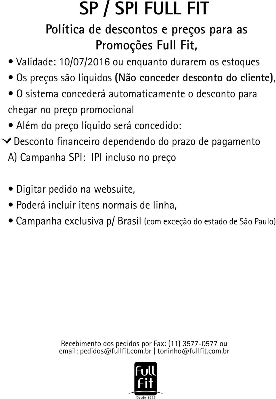 financeiro dependendo do prazo de pagamento A) Campanha SPI: IPI incluso no preço Digitar pedido na websuite, Poderá incluir itens normais de linha, Campanha