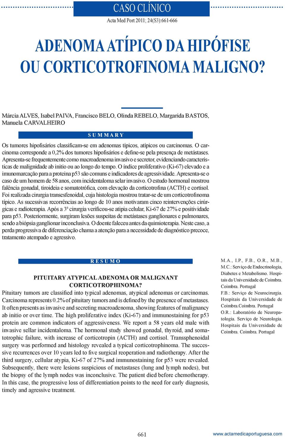 O carcinoma corresponde a 0,2% dos tumores hipofisários e define-se pela presença de metástases.