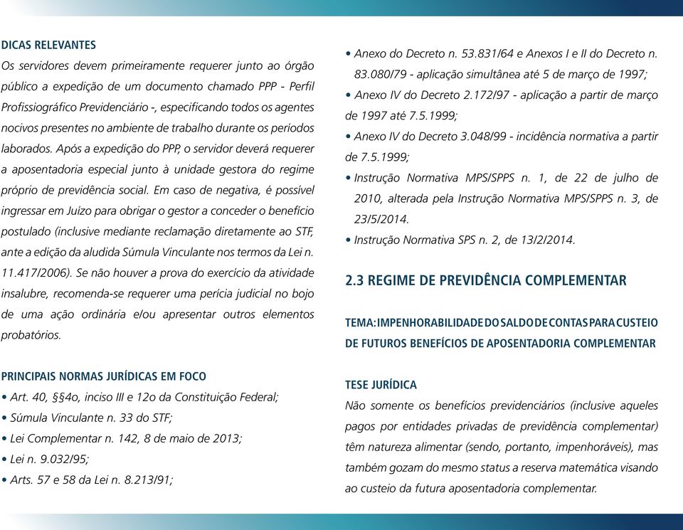 Após a expedição do PPP, o servidor deverá requerer a aposentadoria especial junto à unidade gestora do regime próprio de previdência social.