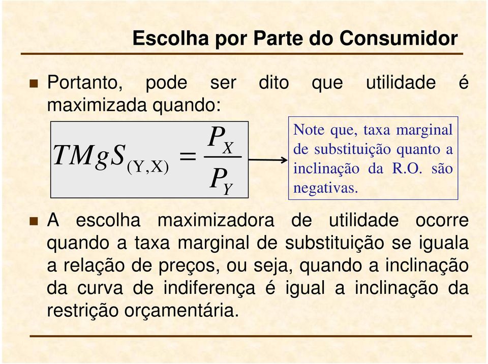 A escolha maimizadora de utilidade ocorre quando a taa marginal de substituição se iguala a relação