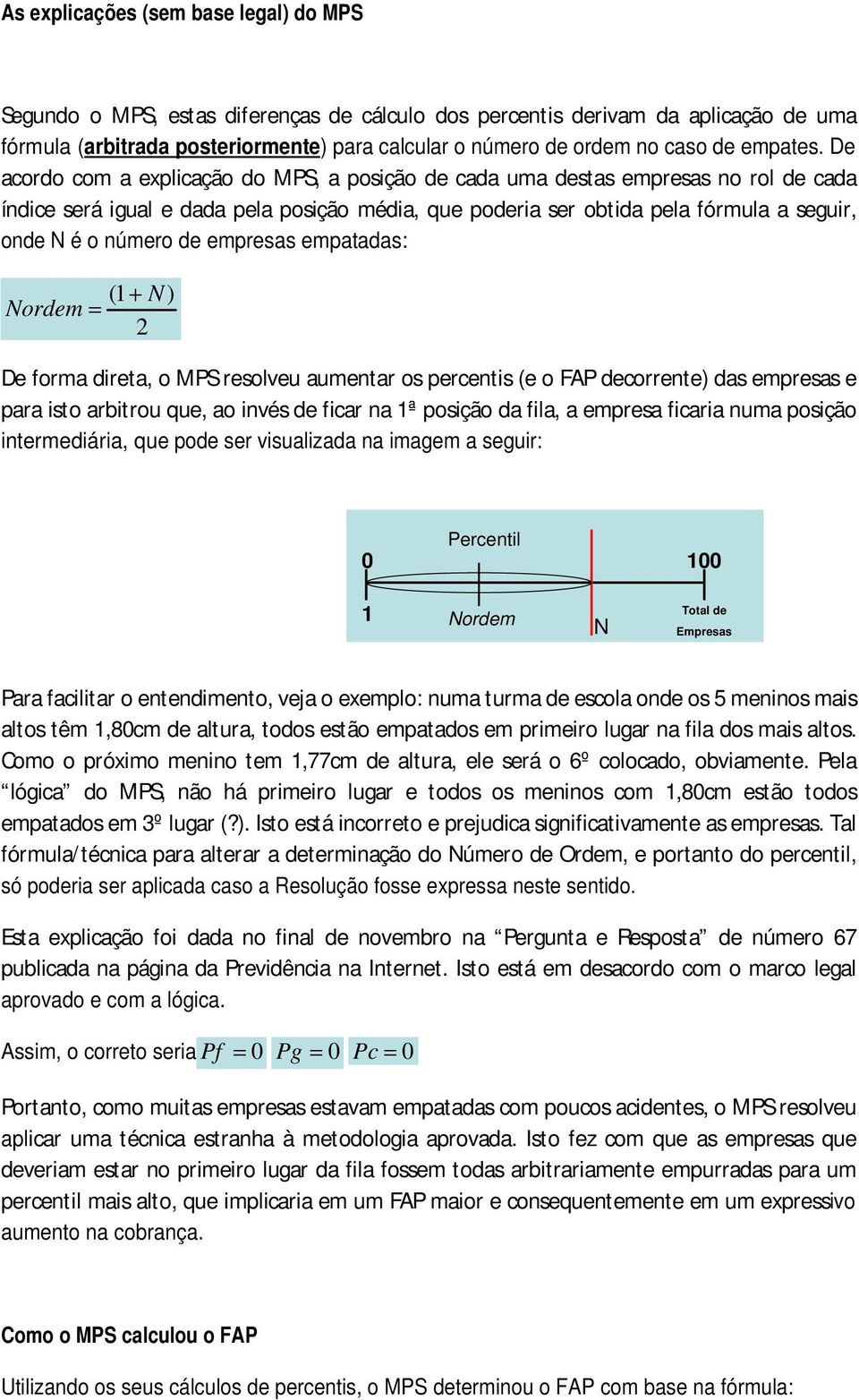 De acordo com a explicação do MPS, a posição de cada uma destas empresas no rol de cada índice será igual e dada pela posição média, que poderia ser obtida pela fórmula a seguir, onde N é o número de