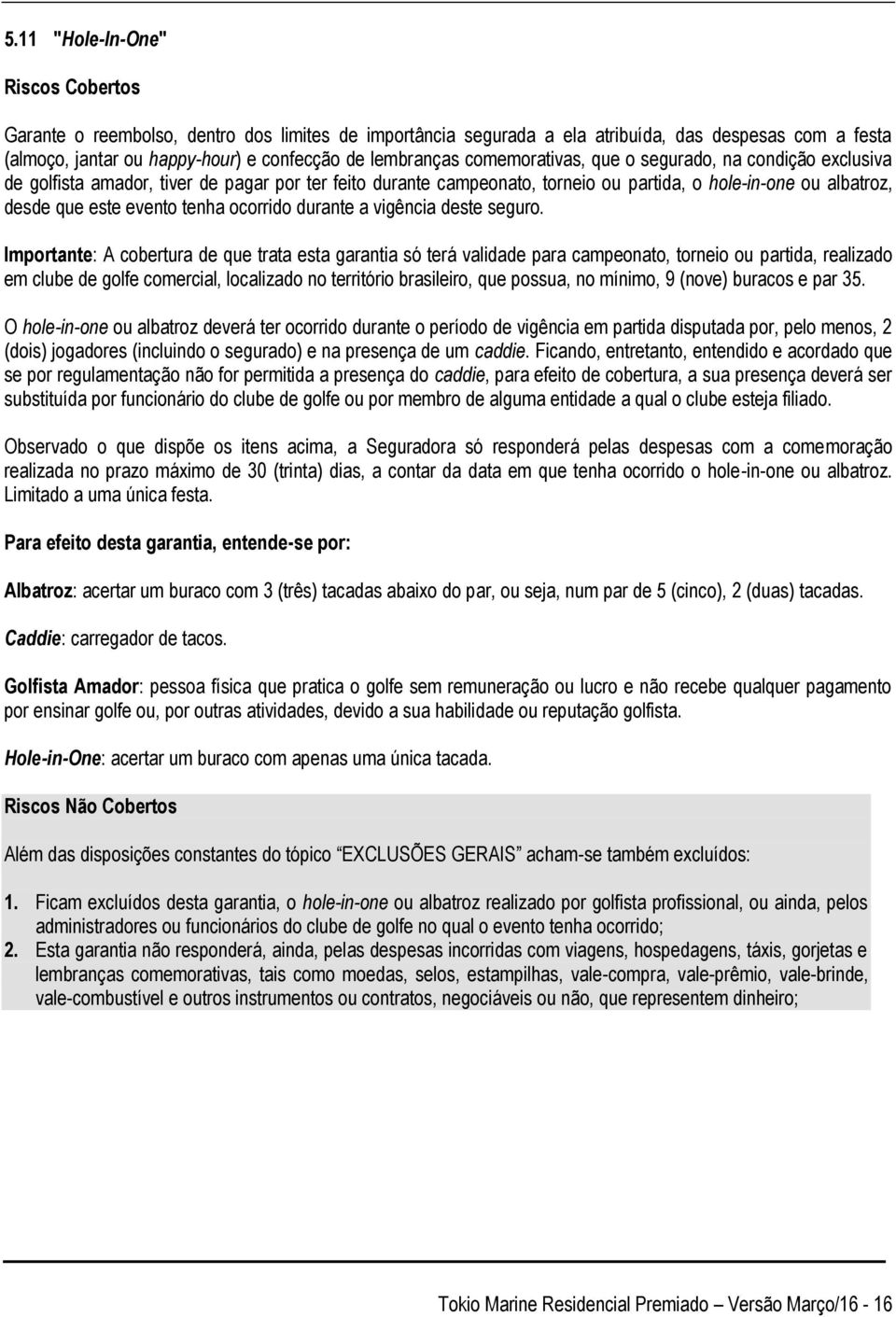 ocorrido durante a vigência deste seguro.