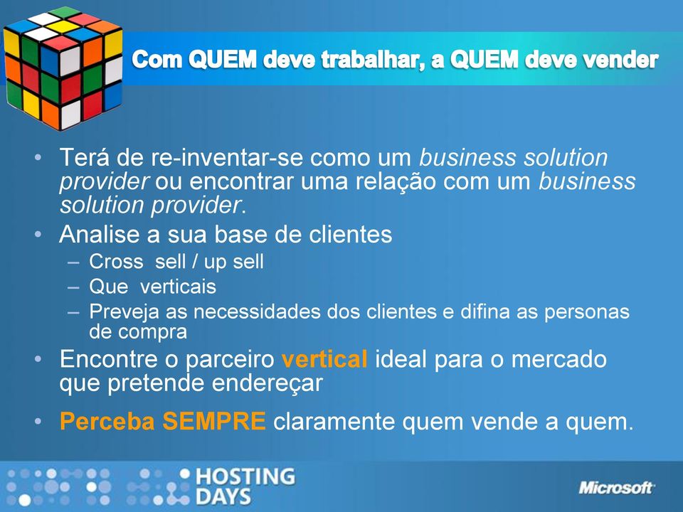 Analise a sua base de clientes Cross sell / up sell Que verticais Preveja as necessidades