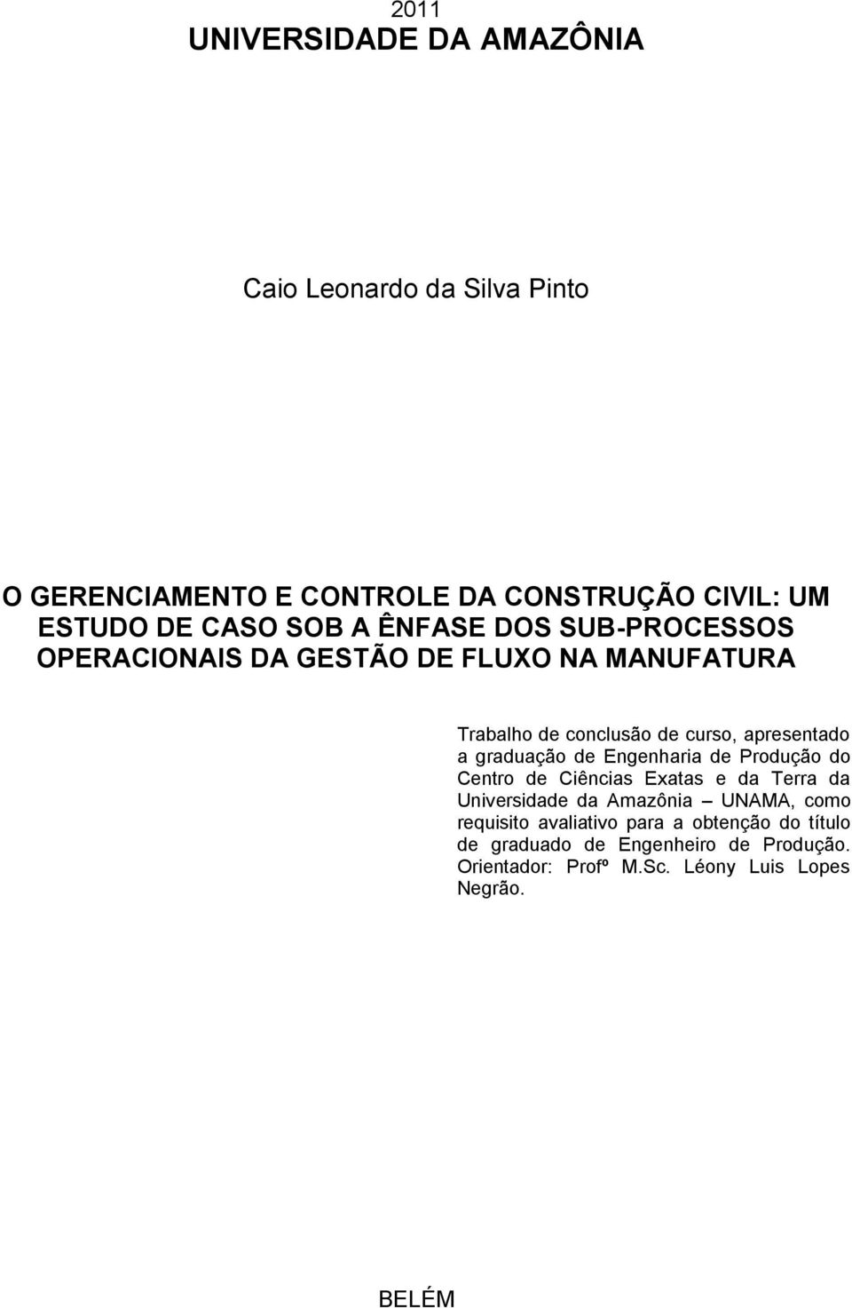 graduação de Engenharia de Produção do Centro de Ciências Exatas e da Terra da Universidade da Amazônia UNAMA, como requisito