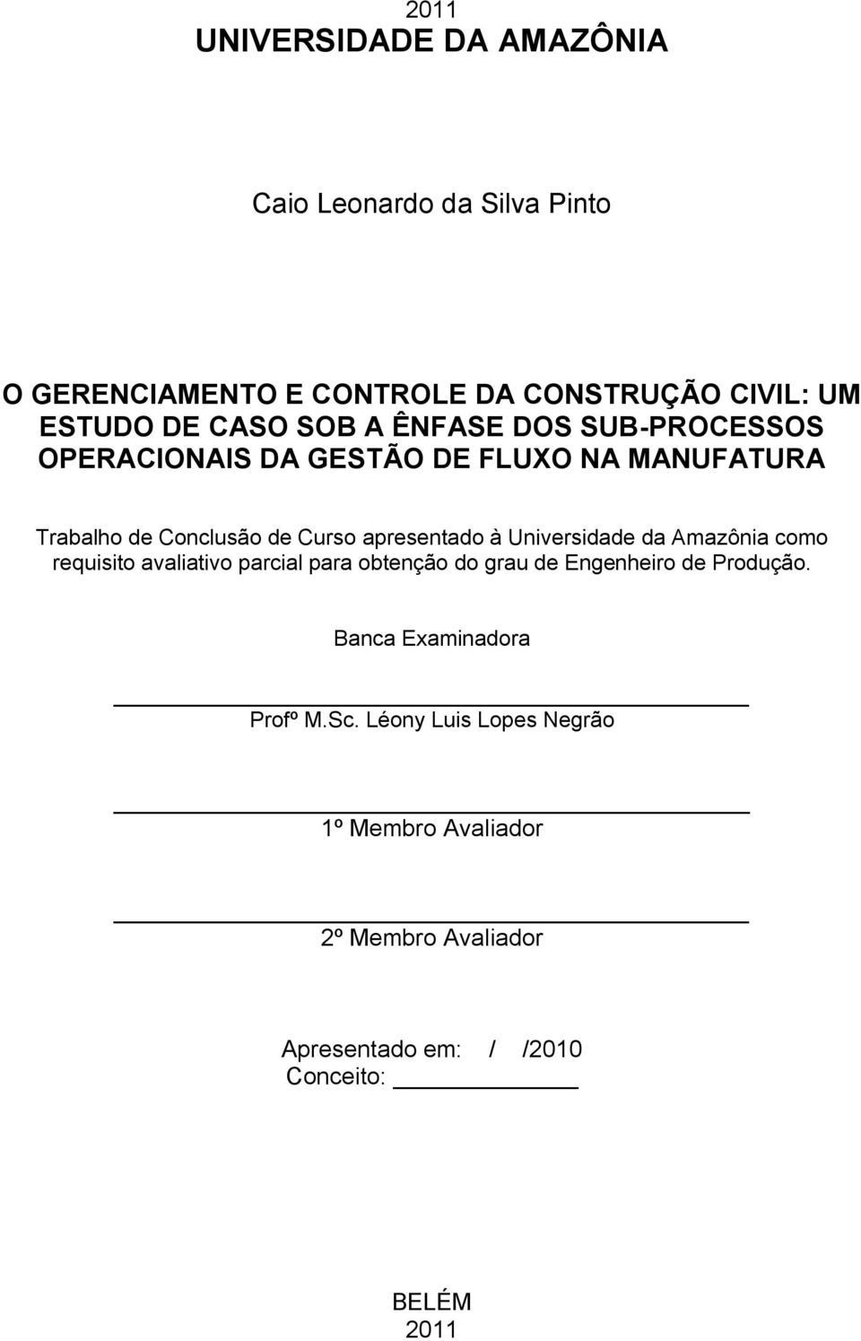apresentado à Universidade da Amazônia como requisito avaliativo parcial para obtenção do grau de Engenheiro de Produção.