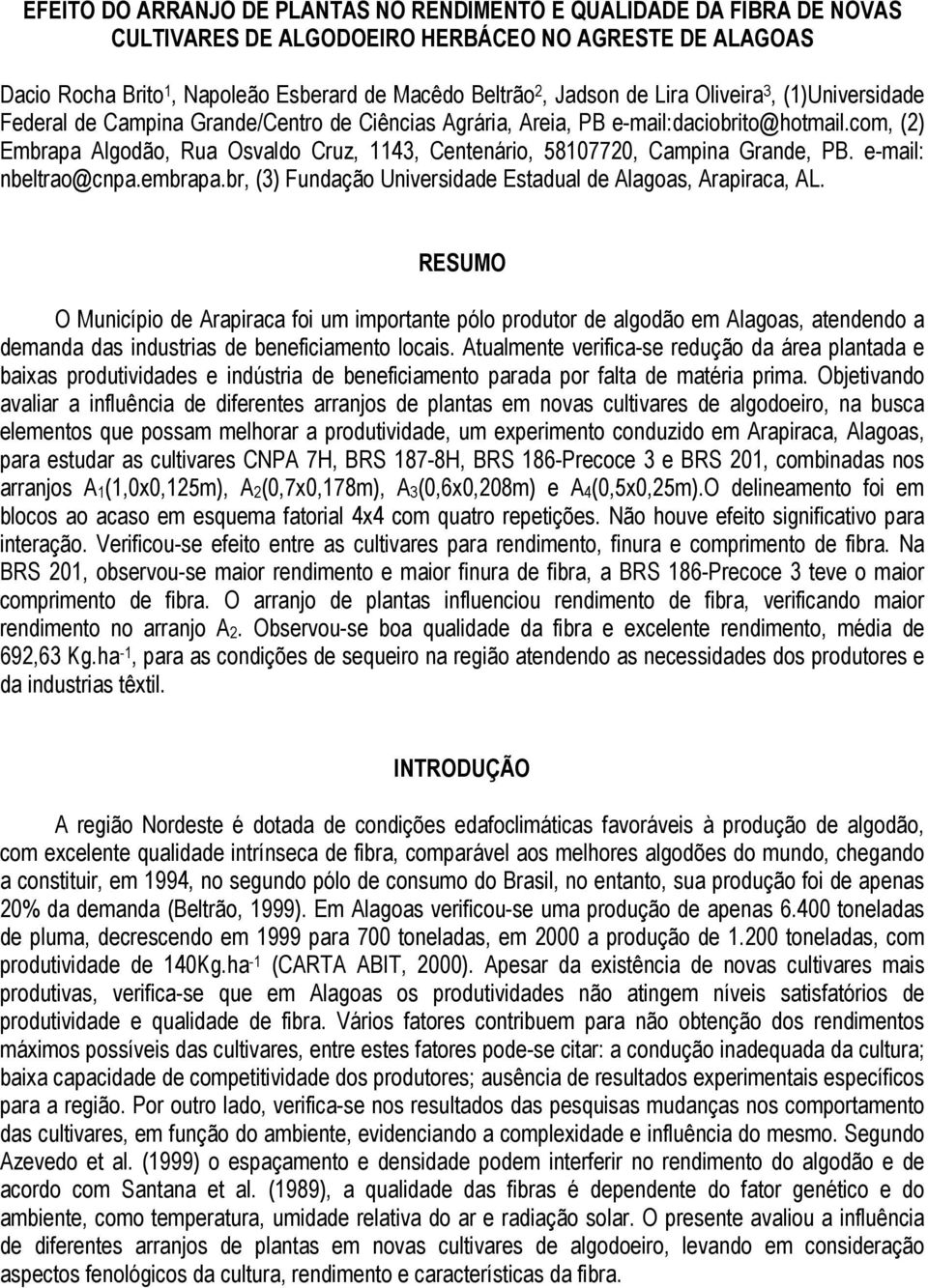 com, (2) Embrapa Algodão, Rua Osvaldo Cruz, 1143, Centenário, 58107720, Campina Grande, PB. e-mail: nbeltrao@cnpa.embrapa.br, (3) Fundação Universidade Estadual de Alagoas, Arapiraca, AL.