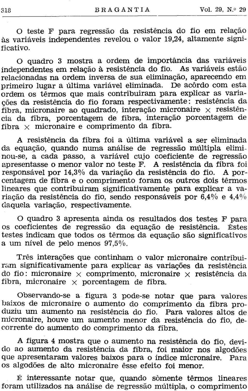 As variáveis estão relacionadas na ordem inversa de sua eliminação, aparecendo em primeiro lugar a última variável eliminada.